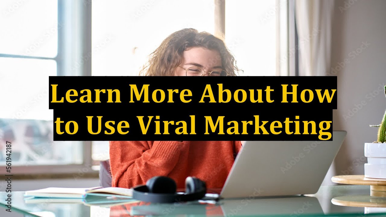 Learn More About How to Use Viral Marketing
