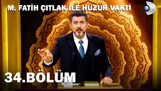 M. Fatih Çıtlak İle Huzur Vakti 34.Bölüm - Full Bölüm