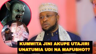 SHEIKH SHARIFF JANGRI: JINSI YA KUMWITA JINI ILI AKUPE UTAJIRI NI KANUNI, USIISHIE KUCHOMA UDI