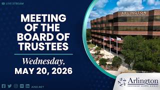 Arlington ISD Board of Trustees Meeting - May 20, 2026