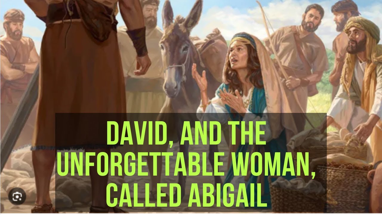 DAVID AND THE UNFORGETTABLE WOMAN CALLED ABIGAIL - YouTube