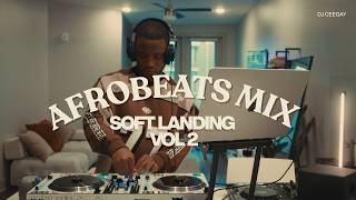 Soft Landing Vol 2 | Afrobeats Mix | DJ CeeQay | Burna Boy, Wizkid, Rema, Tems, Ayra Starr