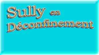 Sully En Déconfinement Semaines 1 Et 2