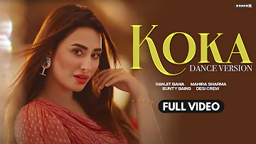 KOKA (Dance Version) : Ranjit Bawa | Mahira Sharma | Bunty Bains | Desi Crew | Latest Punjabi Song