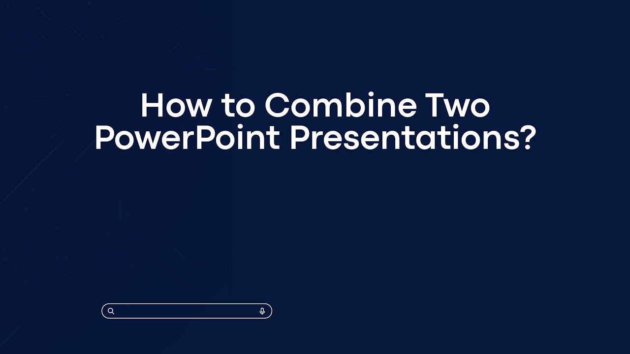 How to Combine Two PowerPoint Presentations?