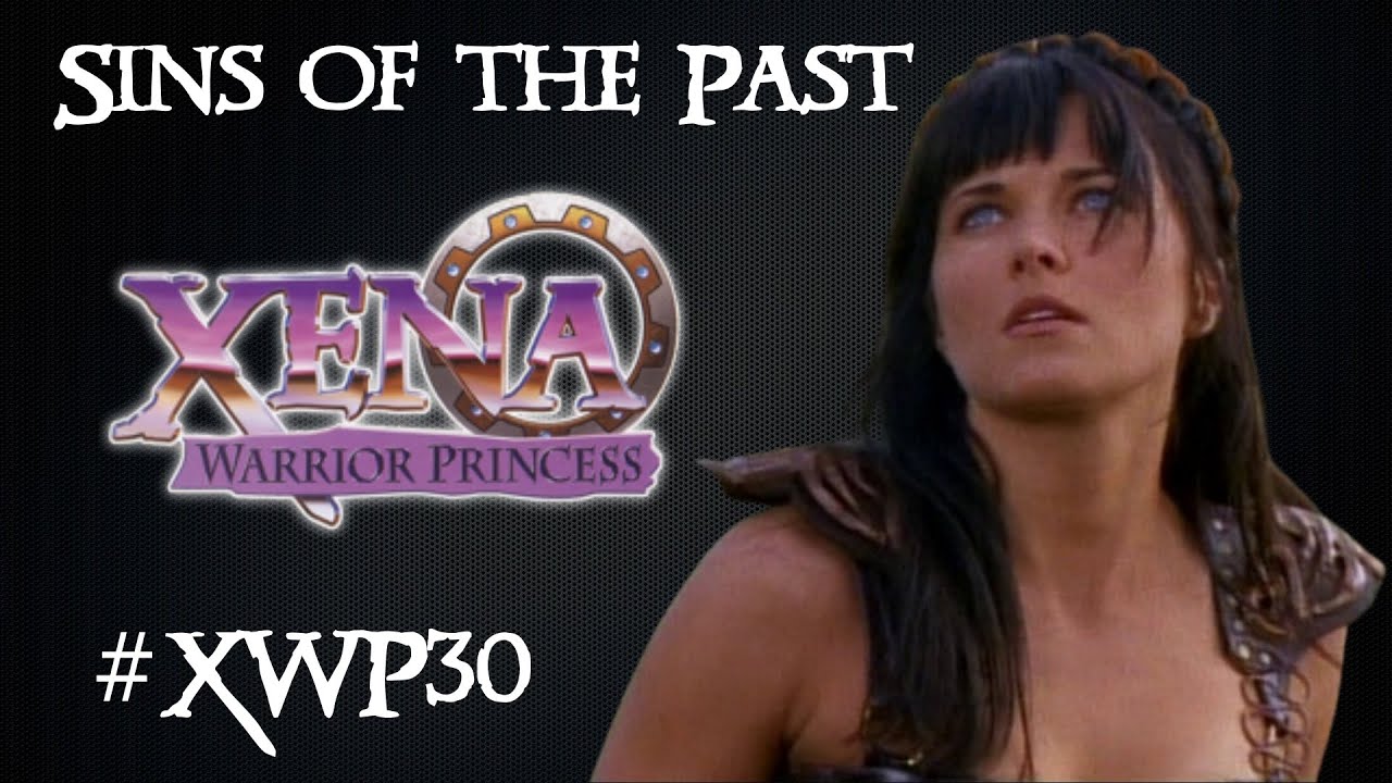 XWP30 | Revisiting Season 1 of Xena: Warrior Princess - Sins of