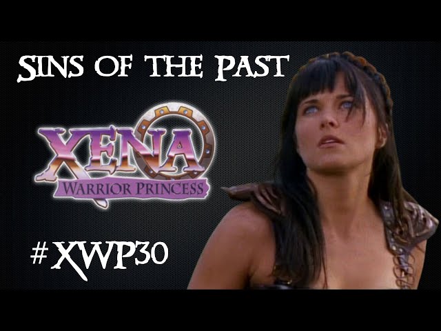 XWP30 | Revisiting Season 1 of Xena: Warrior Princess - Sins of