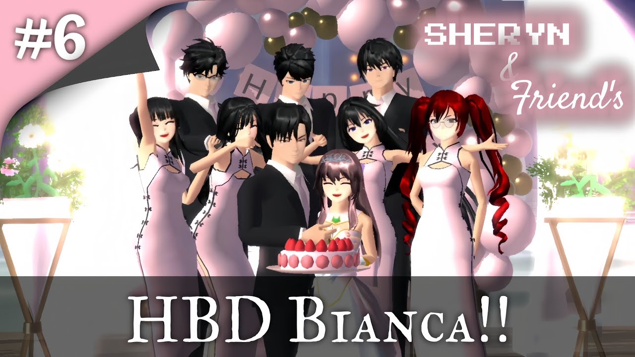 SHERYN & FRIEND'S || #6 || HBD BIANCA!! || DRAMA SAKURA SCHOOL SIMULATOR