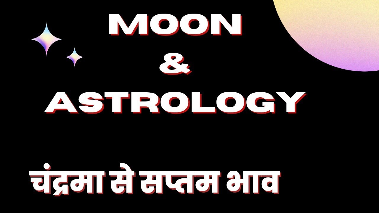 All About Moon in 12 Signs & 12 Houses/चंद्रमा से सप्तम भाव