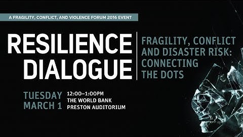 FCV Forum 2016  Resilience Dialogue: Disaster Risk and Conflict