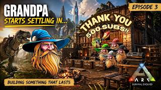 Grandpa Starts Settling In… | ARK: Survival Evolved – Episode 3 (Building Something That Lasts)