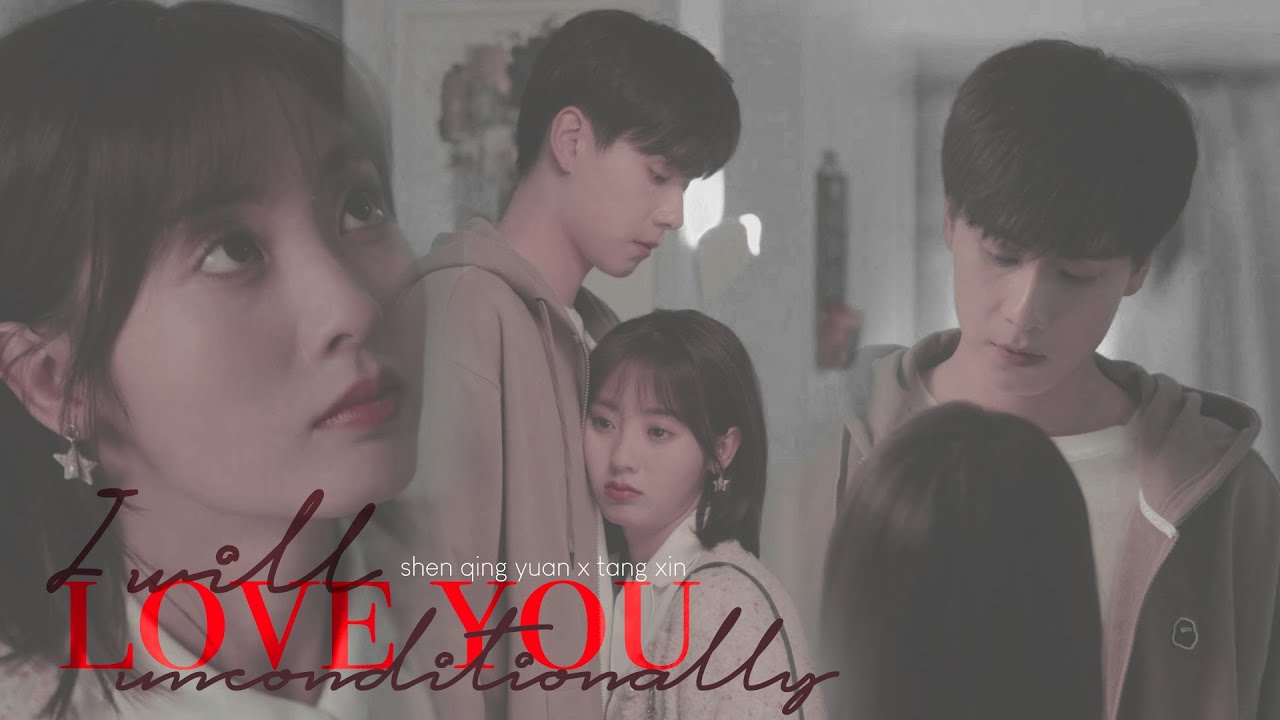 i will love you unconditionally - shen qing yuan x tang xin