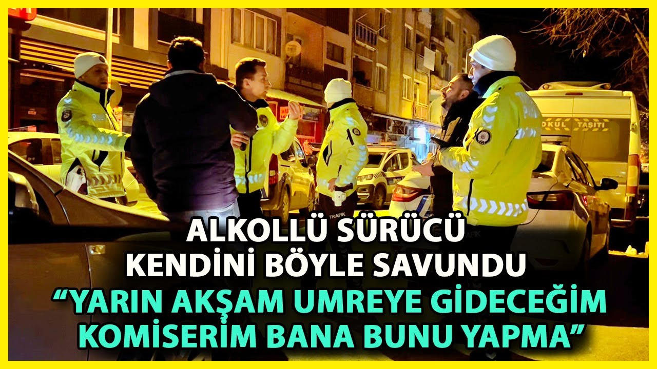 Alkollü Olduğunu İtiraf Eden Sürücüden Polislere: Yarın Akşam Umreye Gideceğim, Bana Bunu Yapma
