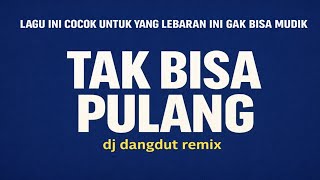 DJ SLOW SEDIH 2026 - TAK BISA PULANG | Lagu Rindu Ibu di Perantauan, Nangis Banget!