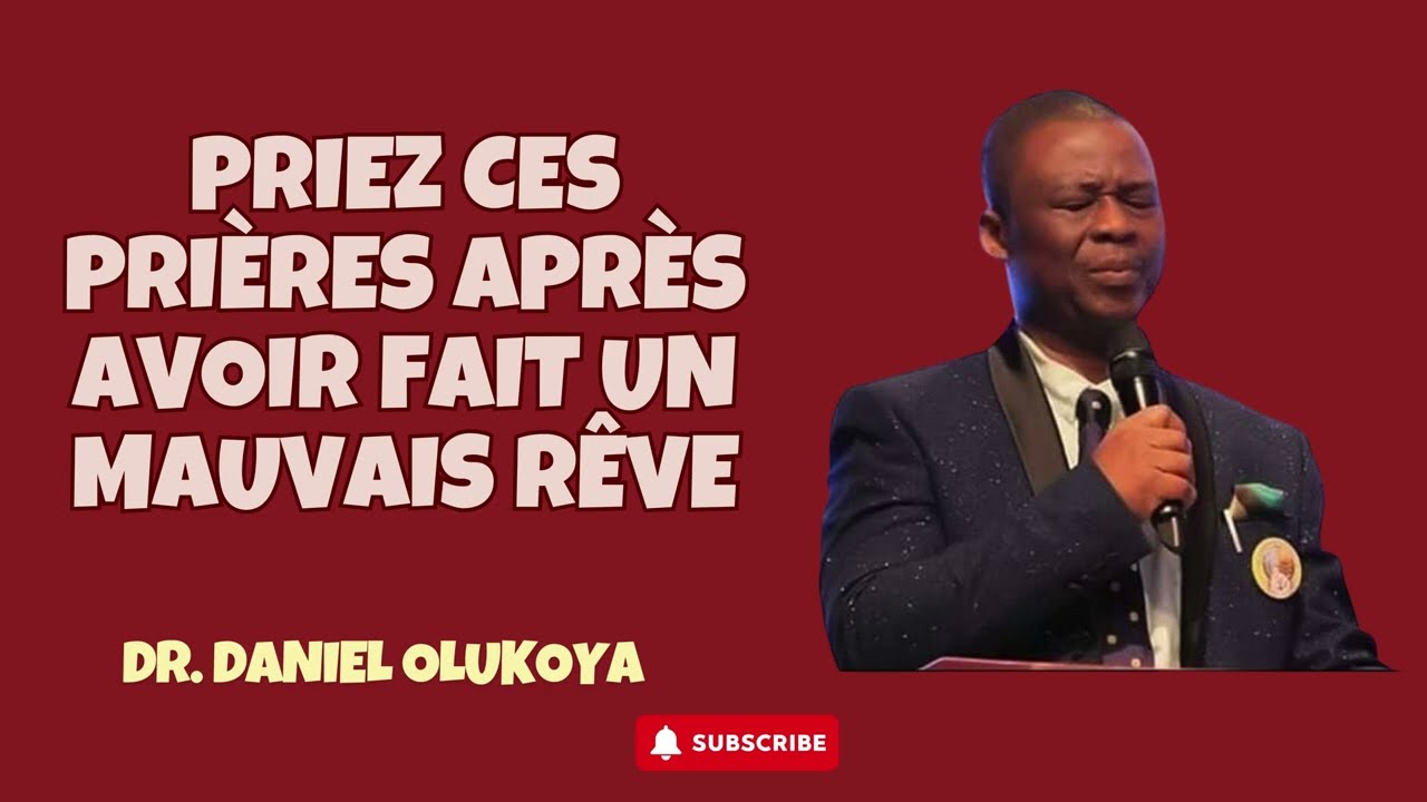 Dr Olukoya en français - Priez ces prières après avoir fait un mauvais rêve.
