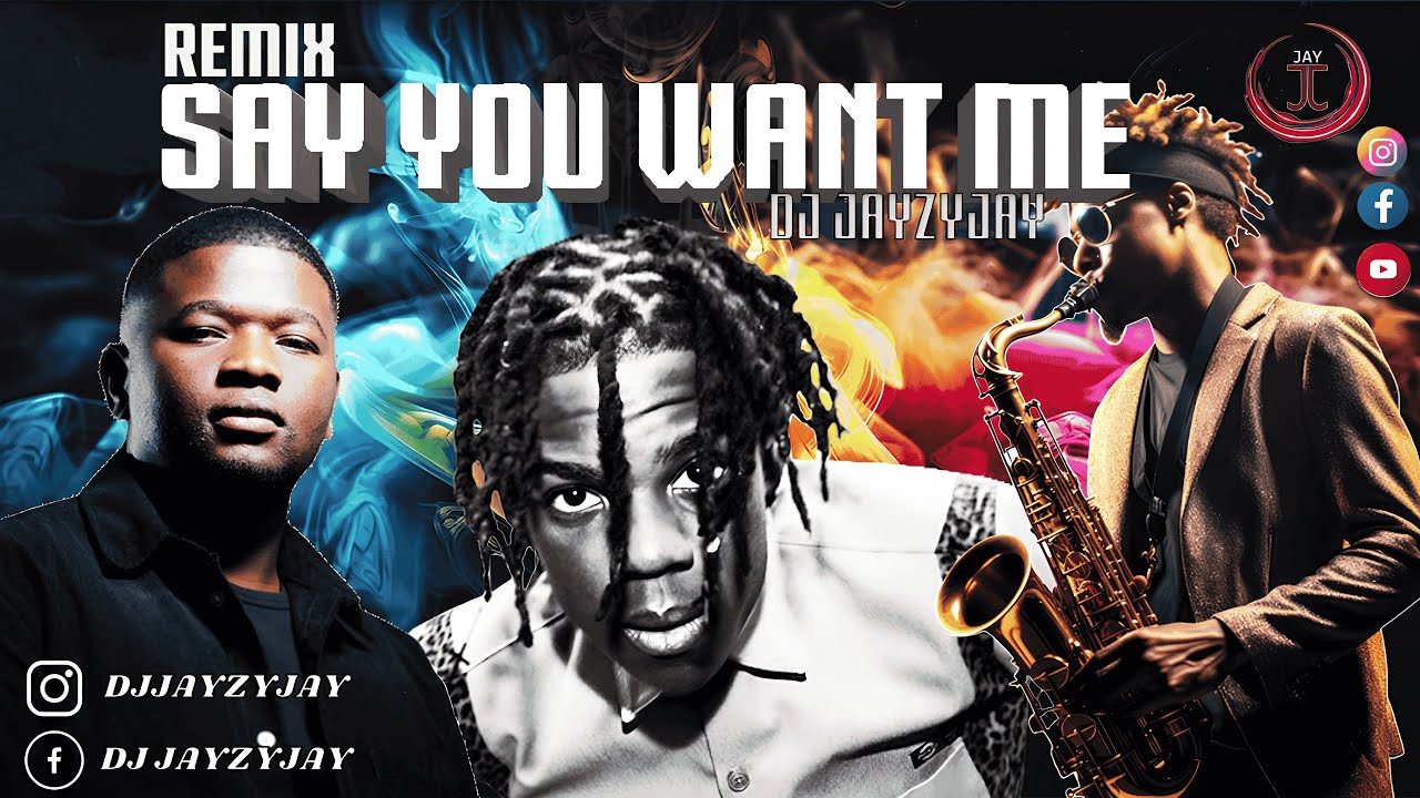 "SAY YOU WANT ME REMIX" - DJ JAYZYJAY, REMA, MASEGO, THEOLOGY HD