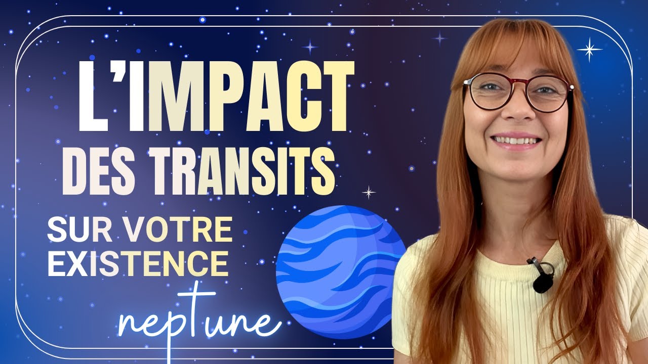 L'impact des transits sur votre existence – Neptune