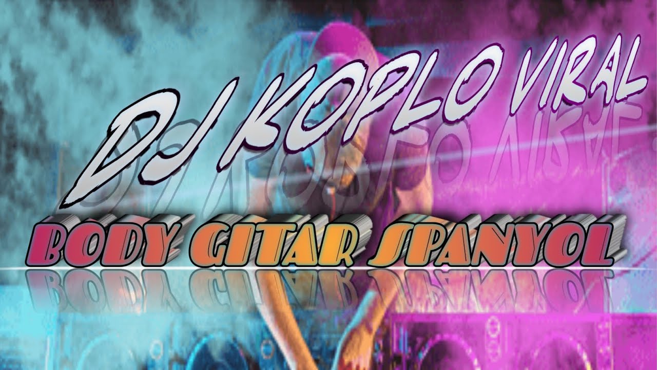 DJ VIRAL TERBARU JEDAG JEDUG  KOPLO TIMUR BODY GITAR SPANYOL