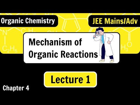 Mechanism of Organic Reactions | Lecture 1 | JEE Mains/Advance | Chapter 4