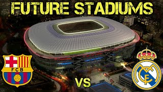 Real Madrid Vs Barcelona Future Stadiums