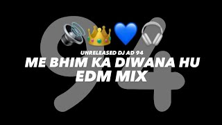 Me Bhim Ka Diwana Hu  Edm Mix  Unreleased Dj Ad 94  unreleased bhimkadiwana djremix  dj