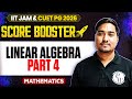 Linear Algebra - 4 | IIT JAM/CUET PG 2026 | IIT JAM Mathematics | IIT JAM Score Booster | PW