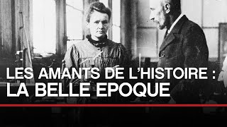 Les amants de l’histoire : La Belle Epoque - Toute L'Histoire