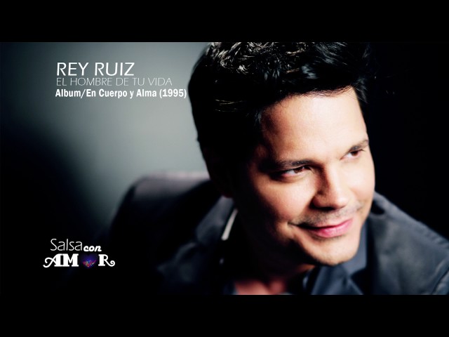REY RUIZ EL HOMBRE DE TU VIDA