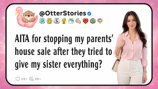 Details AITA for stopping my parents' house sale after they tried to give my sister everything Update