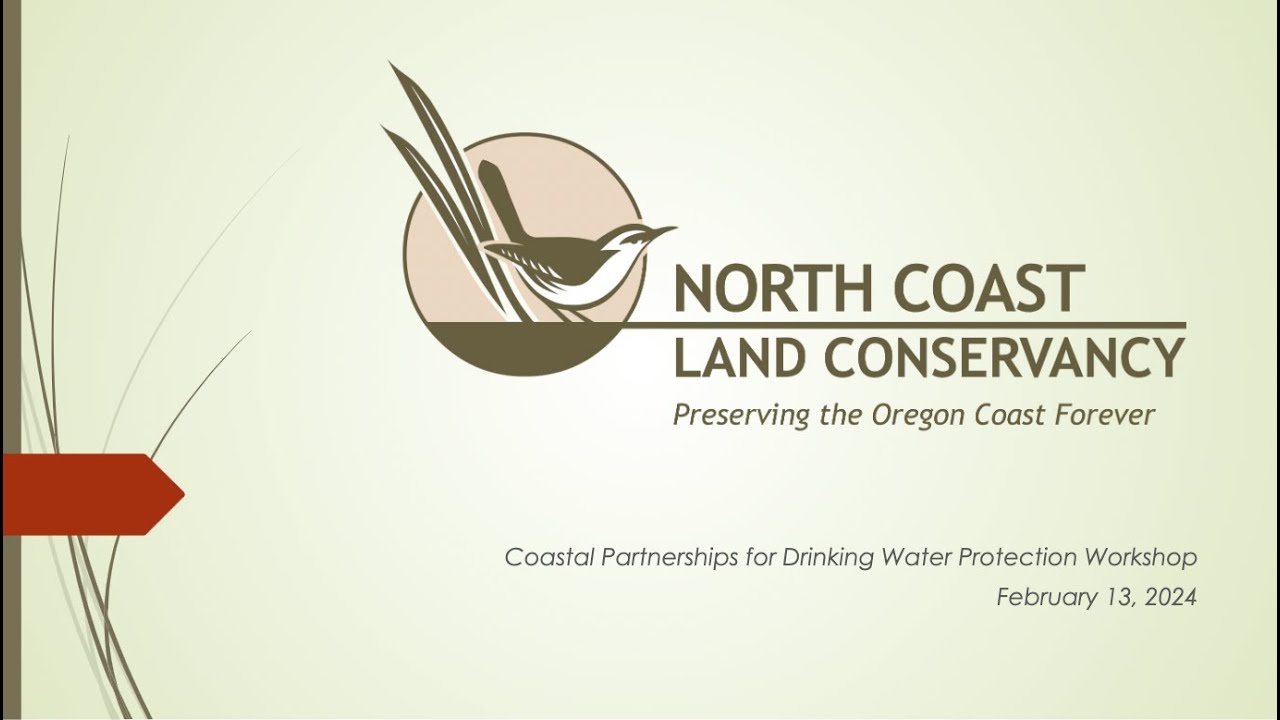North Coast Land Conservancy and Coastal Partnerships for Drinking Water Protection Feb 2024