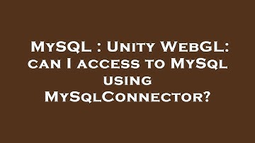 MySQL : Unity WebGL: can I access to MySql using MySqlConnector?