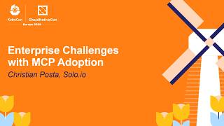 Enterprise Challenges with MCP Adoption - Christian Posta, Solo.io