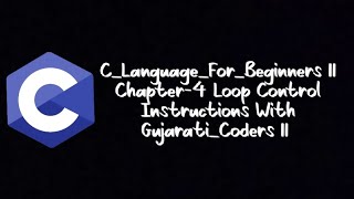 Famous C_Language_For_Beginners || Chapter-4 Loop Control Instructions With Gujarati_Coders || Coder Wealth