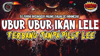 DJ UBUR UBUR IKAN LELE TERBANG TANPA PILOT LE !! DJ BREAKBEAT TURBO PALING GALAU SE INDONESIA 2025
