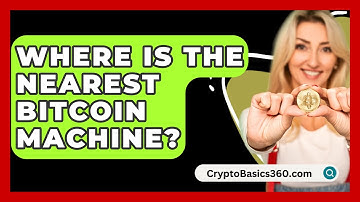 Where Is The Nearest Bitcoin Machine? - CryptoBasics360.com