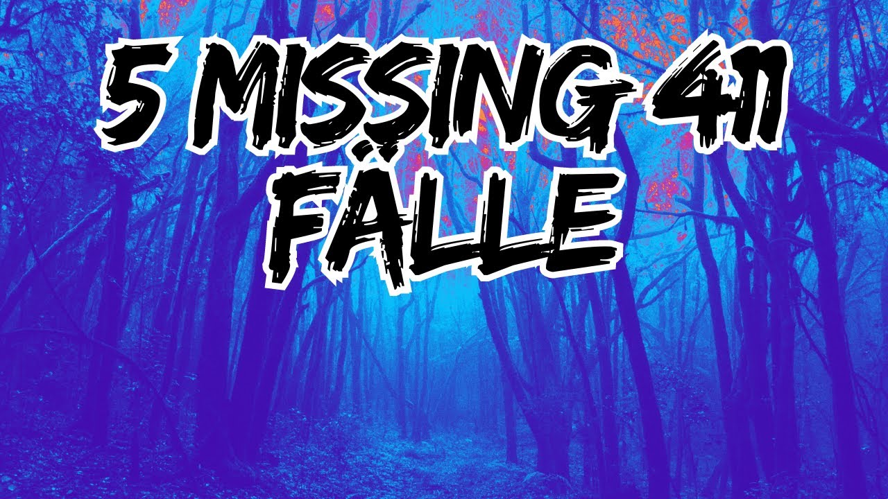 [MISSING 411] 5 Fälle