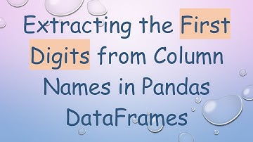 Extracting the First Digits from Column Names in Pandas DataFrames