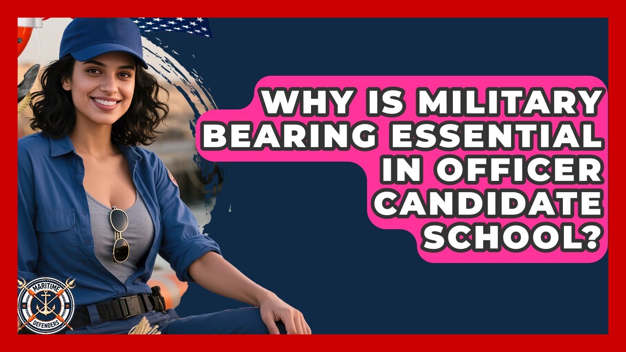 Why Is Military Bearing Essential In Officer Candidate School? - Maritime Defenders