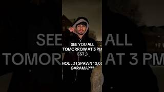 Should i spawn 10000 Garama