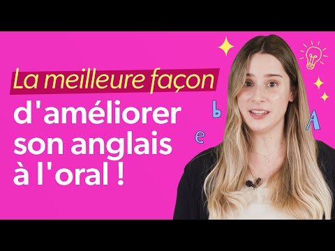 La meilleure façon d’améliorer son anglais à l'oral ! - La meilleure façon d’améliorer son anglais à l'oral !