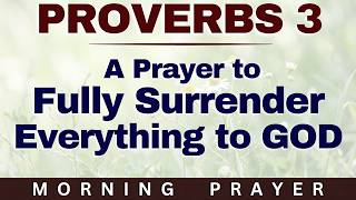 Stop Carrying What God Never Asked You to Carry | A Prayer of Total Surrender (Proverbs 3:5-6)