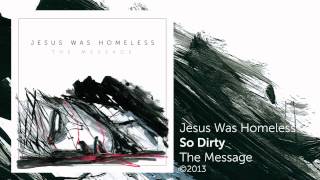 So Dirty - Jesus Was Homeless  - The Message
