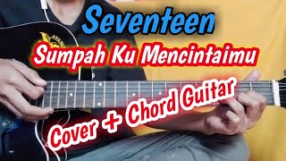Seventeen - Sumpah Ku Mencintaimu ( Cover ) chord gitar   Lyrics