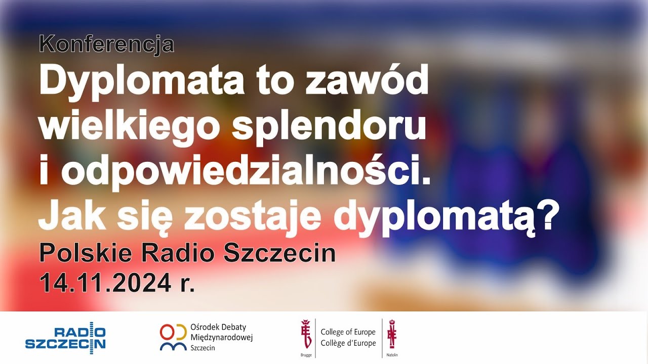 Konferencja - Dyplomata to zawód wielkiego splendoru i odpowiedzialności. Jak zostać dyplomatą?