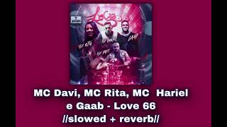 MC Davi, MC Rita, MC Hariel e Gaab - Love 66 💘//𝚜𝚕𝚘𝚠𝚎𝚍 + 𝚛𝚎𝚟𝚎𝚛𝚋//💘