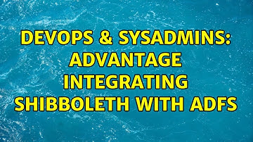 DevOps & SysAdmins: Advantage Integrating Shibboleth With ADFS