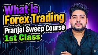 What is Forex Trading | 1st Class | Pranjal Sweep Course in Hindi Trade Time With Pranjal
