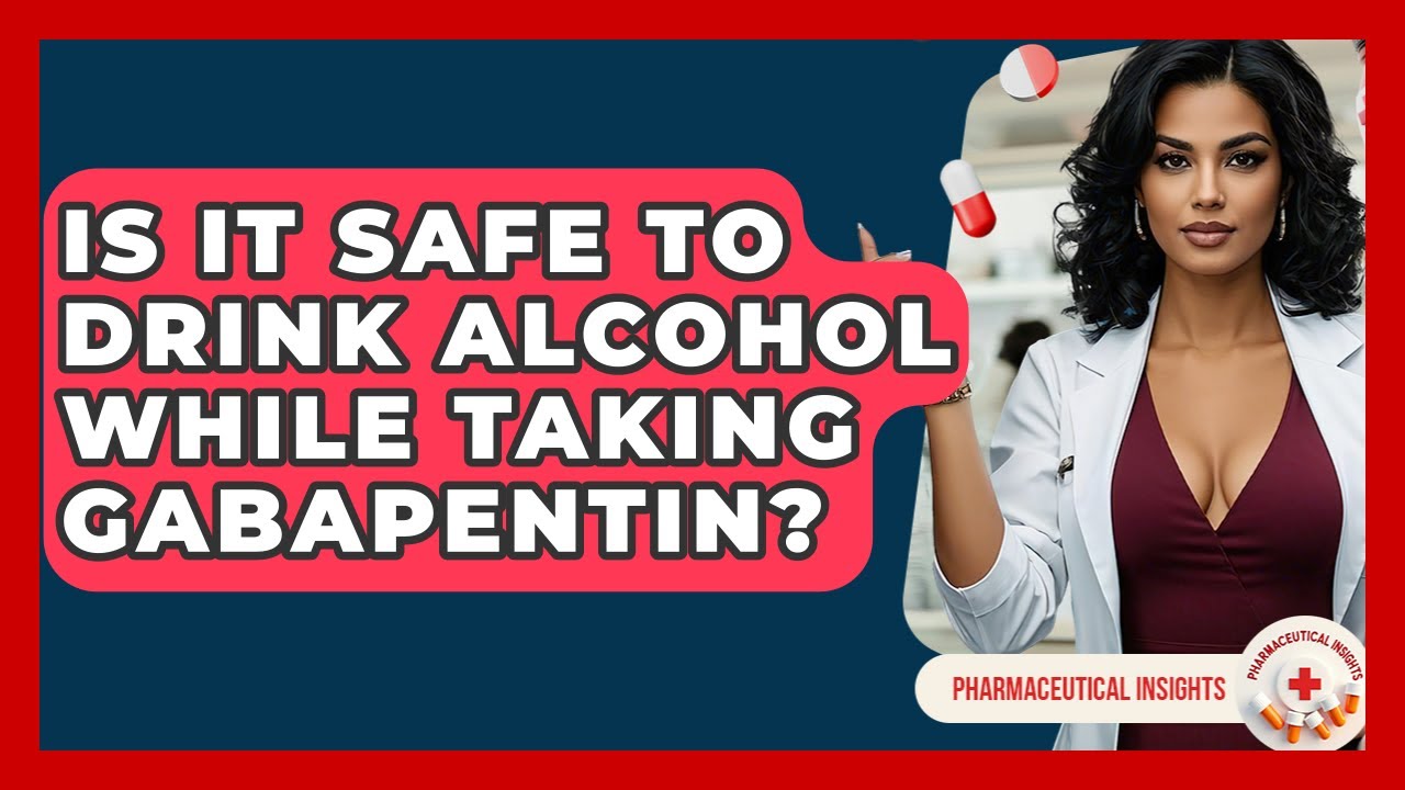 Is It Safe To Drink Alcohol While Taking Gabapentin? - Pharmaceutical Insights