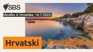 Ukratko iz Hrvatske, 14.7.2025. | SBS Croatian - SBS na hrvatskom