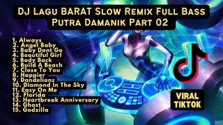 DJ LAGU BARAT VIRAL TIKTOK PUTRA DAMANIK SLOW REMIX FULL BASS PART 02